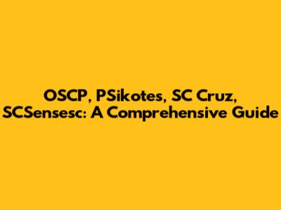 OSCP, PSikotes, SC Cruz, SCSensesc: A Comprehensive Guide