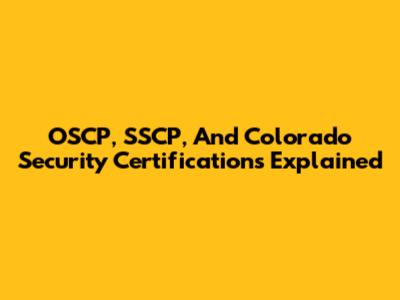 OSCP, SSCP, And Colorado Security Certifications Explained