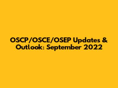 OSCP/OSCE/OSEP Updates & Outlook: September 2022