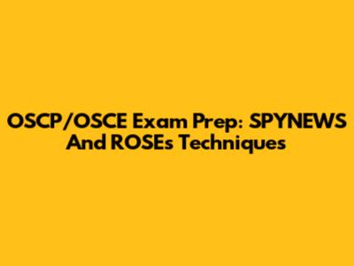 OSCP/OSCE Exam Prep: SPYNEWS And ROSEs Techniques