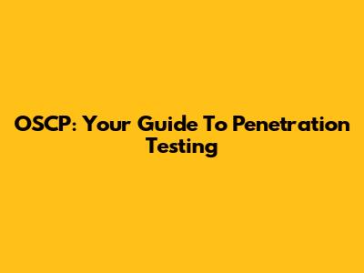 OSCP: Your Guide To Penetration Testing
