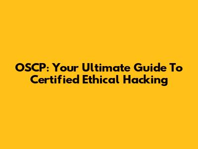 OSCP: Your Ultimate Guide To Certified Ethical Hacking