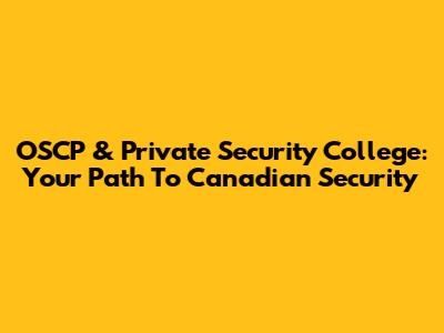 OSCP & Private Security College: Your Path To Canadian Security