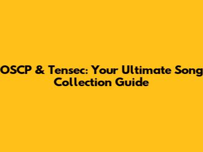 OSCP & Tensec: Your Ultimate Song Collection Guide