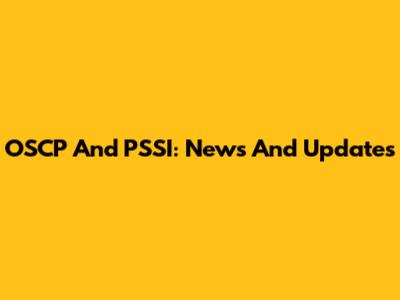 OSCP And PSSI: News And Updates