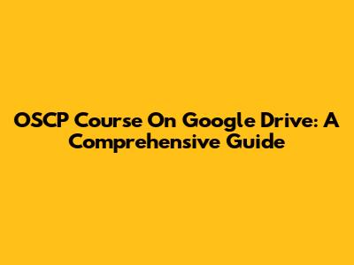 OSCP Course On Google Drive: A Comprehensive Guide