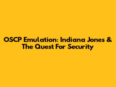 OSCP Emulation: Indiana Jones & The Quest For Security