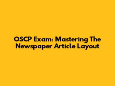 OSCP Exam: Mastering The Newspaper Article Layout