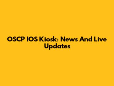OSCP IOS Kiosk: News And Live Updates