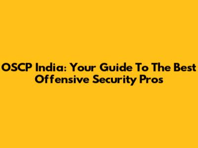 OSCP India: Your Guide To The Best Offensive Security Pros