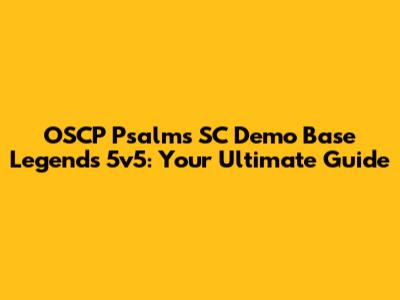 OSCP Psalms SC Demo Base Legends 5v5: Your Ultimate Guide
