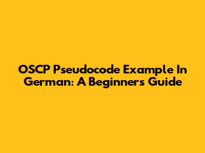 OSCP Pseudocode Example In German: A Beginner's Guide
