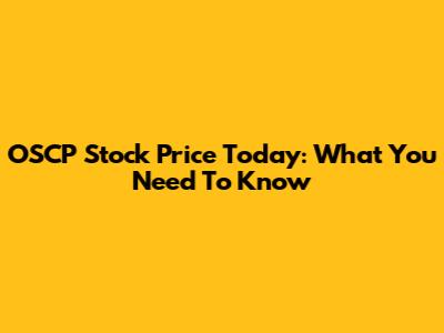 OSCP Stock Price Today: What You Need To Know