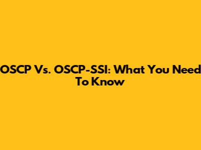 OSCP Vs. OSCP-SSI: What You Need To Know