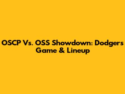 OSCP Vs. OSS Showdown: Dodgers' Game & Lineup