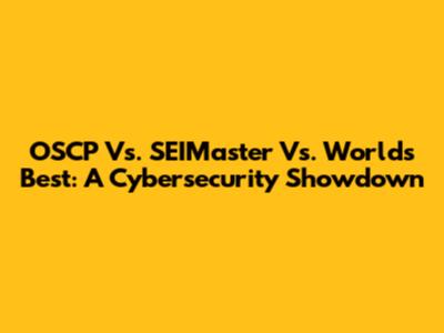 OSCP Vs. SEIMaster Vs. World's Best: A Cybersecurity Showdown