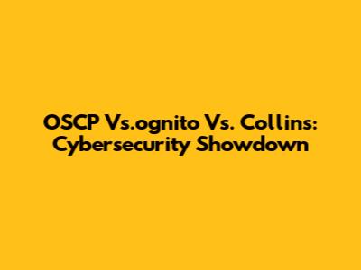 OSCP Vs.ognito Vs. Collins: Cybersecurity Showdown