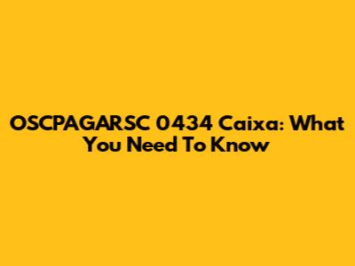 OSCPAGARSC 0434 Caixa: What You Need To Know