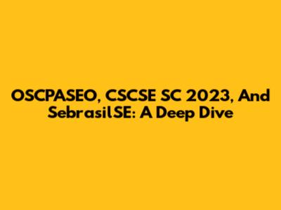 OSCPASEO, CSCSE SC 2023, And SebrasilSE: A Deep Dive