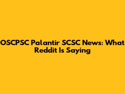 OSCPSC Palantir SCSC News: What Reddit Is Saying