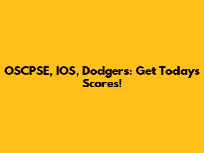 OSCPSE, IOS, Dodgers: Get Today's Scores!