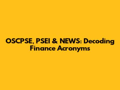 OSCPSE, PSEI & NEWS: Decoding Finance Acronyms