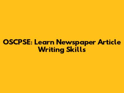 OSCPSE: Learn Newspaper Article Writing Skills