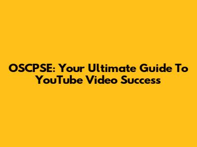 OSCPSE: Your Ultimate Guide To YouTube Video Success