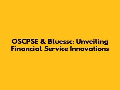 OSCPSE & Bluessc: Unveiling Financial Service Innovations