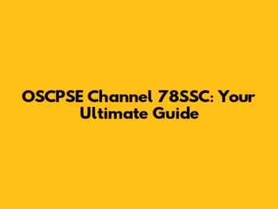 OSCPSE Channel 78SSC: Your Ultimate Guide