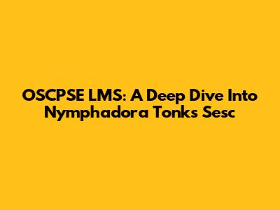 OSCPSE LMS: A Deep Dive Into Nymphadora Tonks' Sesc