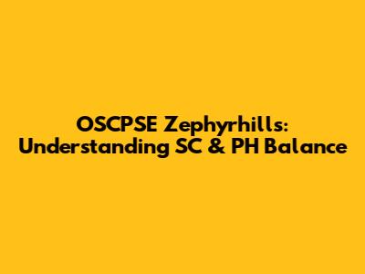OSCPSE Zephyrhills: Understanding SC & PH Balance