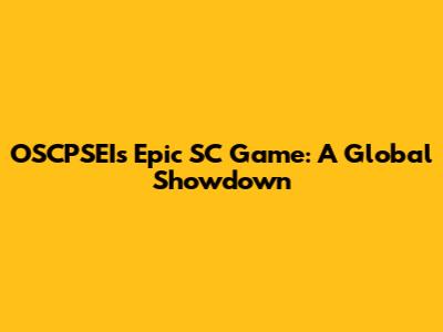 OSCPSEI's Epic SC Game: A Global Showdown
