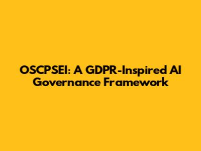 OSCPSEI: A GDPR-Inspired AI Governance Framework