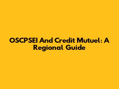 OSCPSEI And Credit Mutuel: A Regional Guide