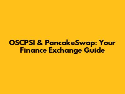 OSCPSI & PancakeSwap: Your Finance Exchange Guide