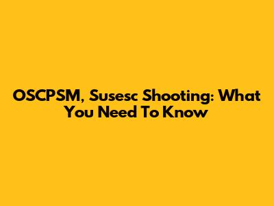 OSCPSM, Susesc Shooting: What You Need To Know