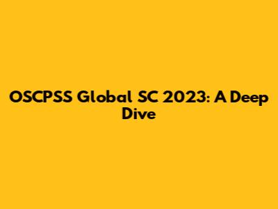 OSCPSS Global SC 2023: A Deep Dive