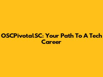 OSCPivotalSC: Your Path To A Tech Career