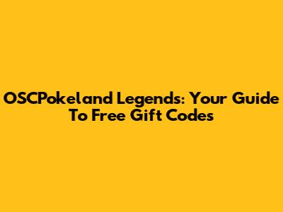 OSCPokeland Legends: Your Guide To Free Gift Codes