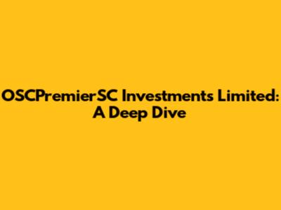 OSCPremierSC Investments Limited: A Deep Dive