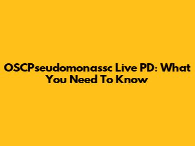 OSCPseudomonassc Live PD: What You Need To Know