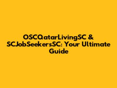 OSCQatarLivingSC & SCJobSeekersSC: Your Ultimate Guide