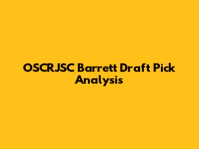 OSCRJSC Barrett Draft Pick Analysis