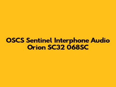 OSCS Sentinel Interphone Audio Orion SC32 068SC