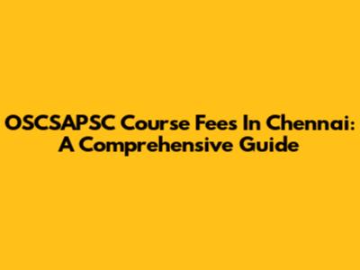 OSCSAPSC Course Fees In Chennai: A Comprehensive Guide