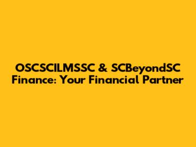 OSCSCILMSSC & SCBeyondSC Finance: Your Financial Partner
