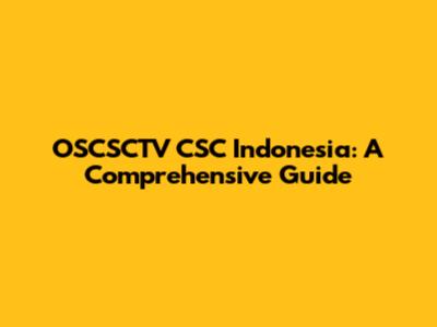 OSCSCTV CSC Indonesia: A Comprehensive Guide