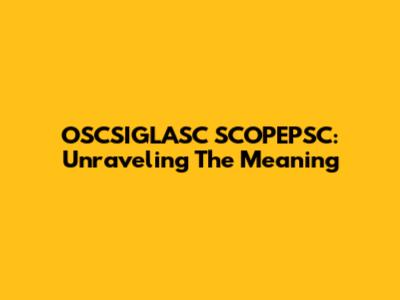 OSCSIGLASC SCOPEPSC: Unraveling The Meaning