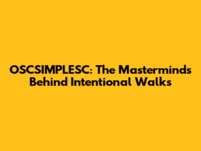 OSCSIMPLESC: The Masterminds Behind Intentional Walks